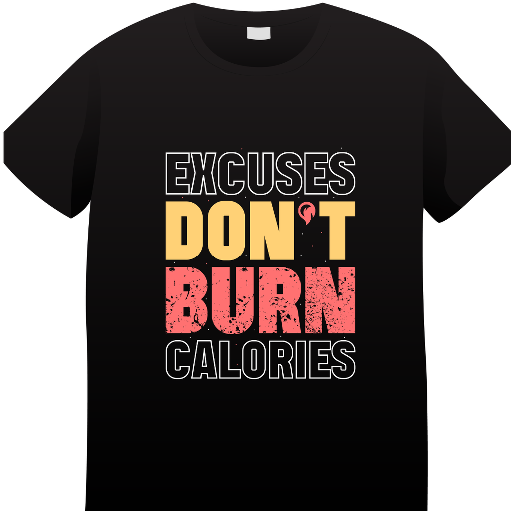EXCUSES DON’T BURN CALORIES