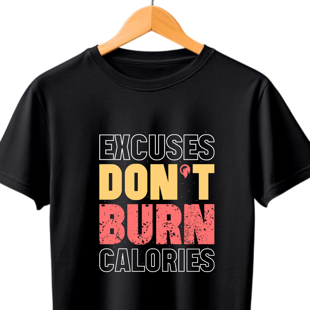 EXCUSES DON’T BURN CALORIES