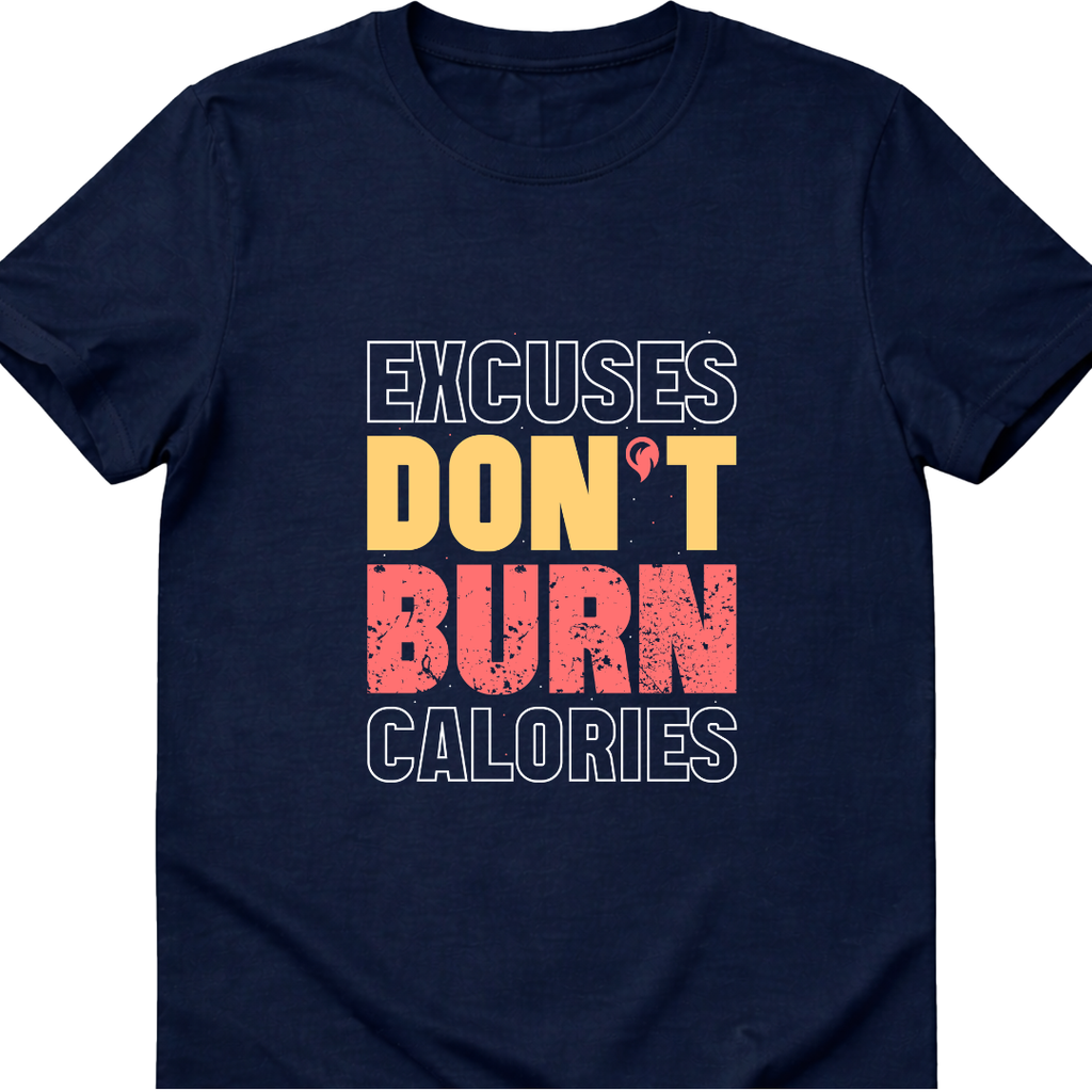 EXCUSES DON’T BURN CALORIES