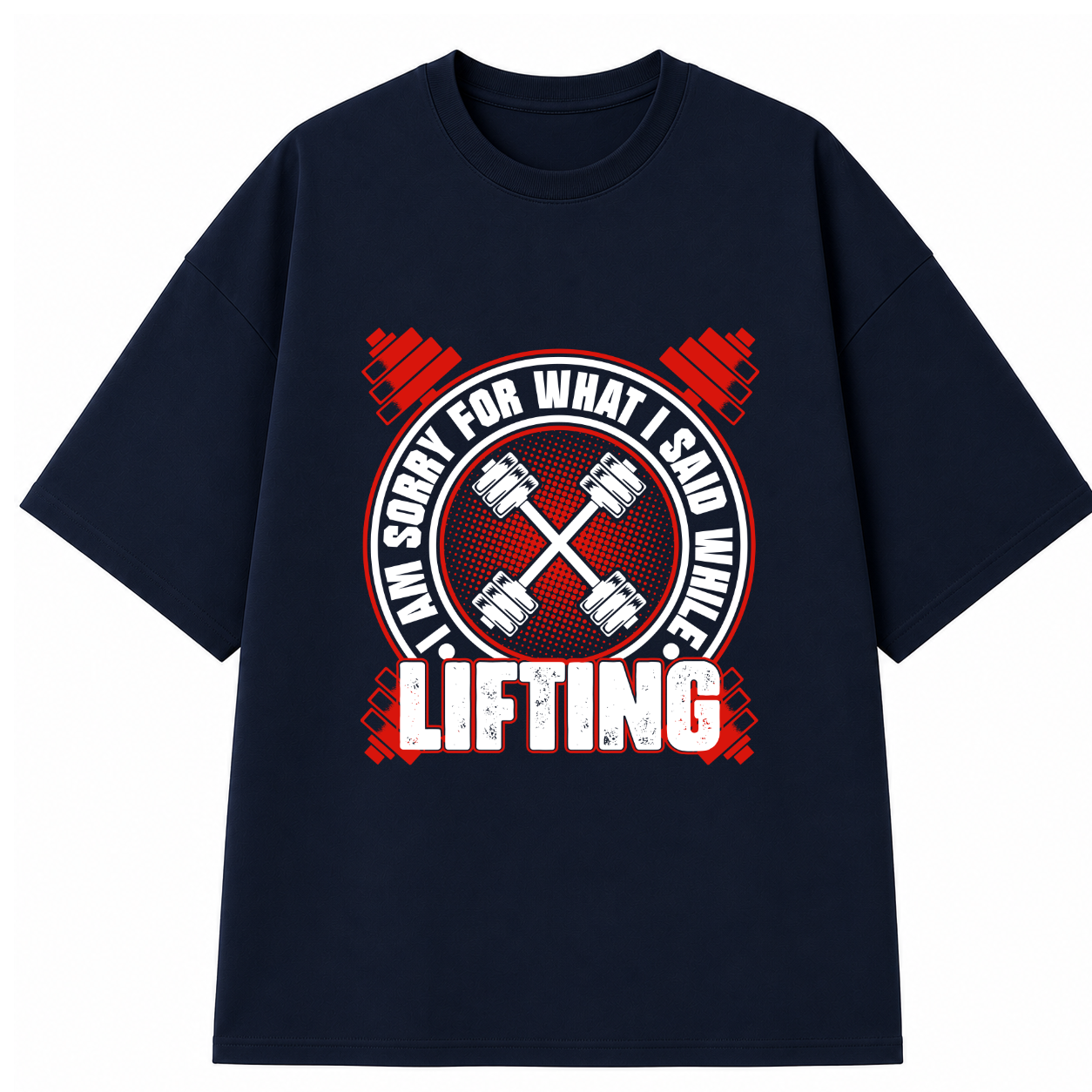 I AM SORRY WHAT I SAID WHILE LIFTING-OVERSIZED TEE