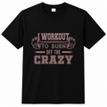 I WORKOUT TO BURN OFF THE CRAZY