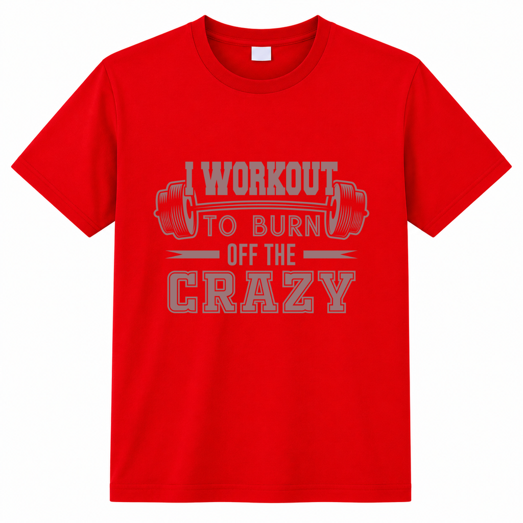 I WORKOUT TO BURN OFF THE CRAZY