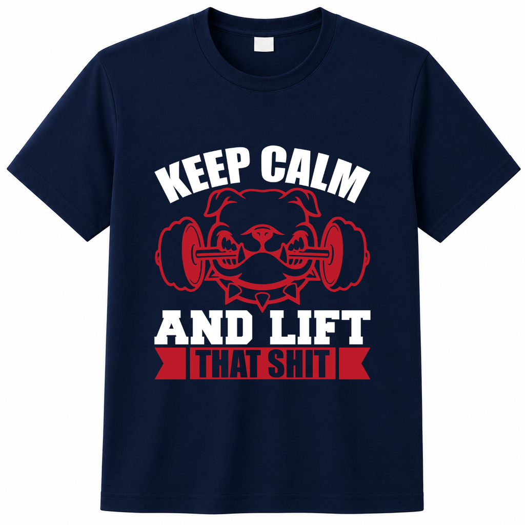 Keep Calm And Lift That Shit